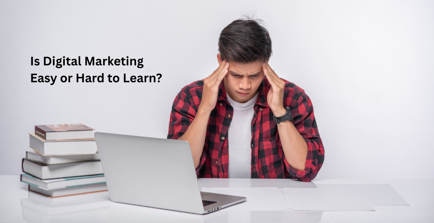 Is Digital Marketing Easy or Hard to Learn? Honest Breakdown for Students
